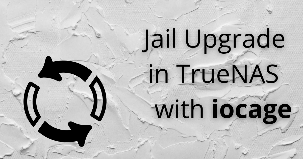 Jail Upgrade in TrueNAS with iocage