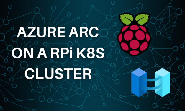 Azure Arc on a Raspberry Pi Kubernetes Cluster – Part 2