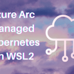 Azure Arc managed Kubernetes on WSL2
